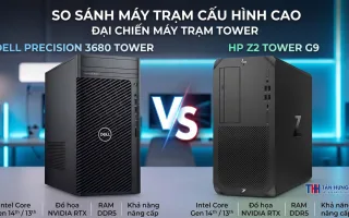 So Sánh Dell Precision 3680 Tower Và HP Z2 G9 Theo Giới Hạn Nâng Cấp